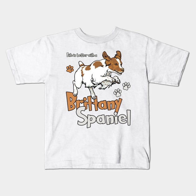 Life is Better with a Brittany Spaniel! Especially for Brittany Spaniel Dog Lovers! Kids T-Shirt by rs-designs